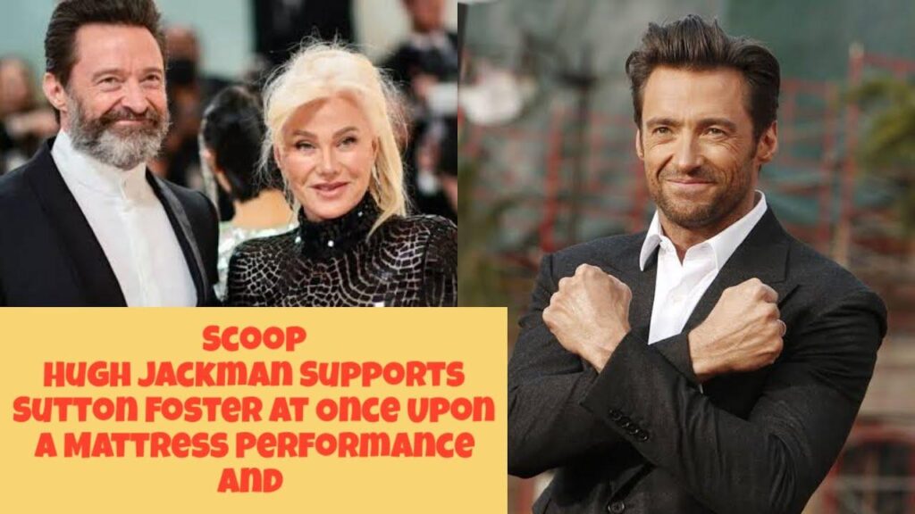 Hugh Jackman seen supporting Sutton Foster in Once Upon a Mattress amid dating rumors – The Independent
